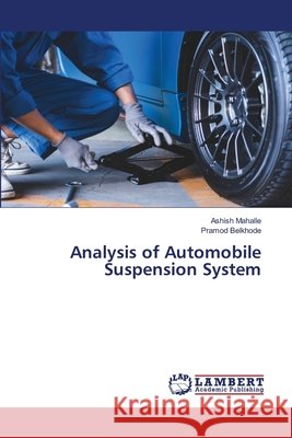 Analysis of Automobile Suspension System Mahalle, Ashish, Belkhode, Pramod 9786209759185 LAP Lambert Academic Publishing