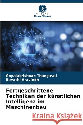 Fortgeschrittene Techniken der künstlichen Intelligenz im Maschinenbau Thangavel, Gopalakrishnan, Aravindh, Revathi 9786209760396
