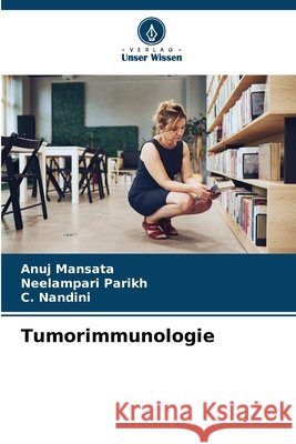 Tumorimmunologie Mansata, Anuj, Parikh, Neelampari, Nandini, C. 9786209761874 Verlag Unser Wissen