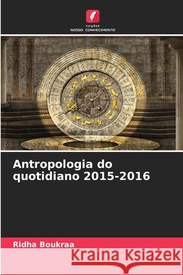 Antropologia do quotidiano 2015-2016 Boukraa, Ridha 9786209762802