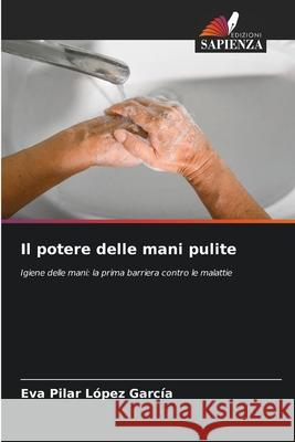 Il potere delle mani pulite López García, Eva Pilar 9786209763441