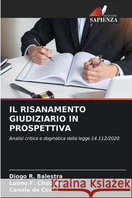 Il Risanamento Giudiziario in Prospettiva Balestra, Diogo R., F. Chuquel, Luane, Da Costa, Camila 9786209765131