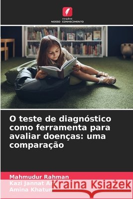 O teste de diagnóstico como ferramenta para avaliar doenças: uma comparação Rahman, Mahmudur, Jannat Ara, Kazi, Khatun, Amina 9786209765254