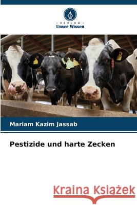 Pestizide und harte Zecken Kazim Jassab, Mariam 9786209766015 Verlag Unser Wissen