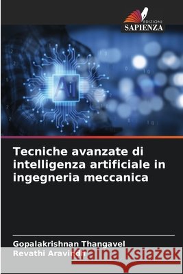 Tecniche avanzate di intelligenza artificiale in ingegneria meccanica Thangavel, Gopalakrishnan, Aravindh, Revathi 9786209768071