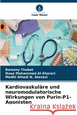 Kardiovaskul?re und neuromodulatorische Wirkungen von Purin-P1-Agonisten Romany Thabet Duaa Mohammed Al-Sharari Modhi Alhadi N. Alanazi 9786209768125