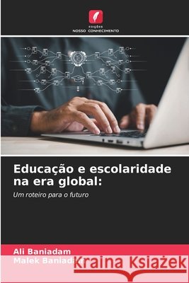 Educação e escolaridade na era global Baniadam, Ali, Baniadam, Malek 9786209768149