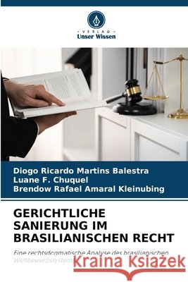Gerichtliche Sanierung Im Brasilianischen Recht Martins Balestra, Diogo Ricardo, F. Chuquel, Luane, Amaral Kleinubing, Brendow Rafael 9786209768248
