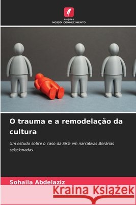 O trauma e a remodela??o da cultura Sohaila Abdelaziz 9786209770081 Edicoes Nosso Conhecimento