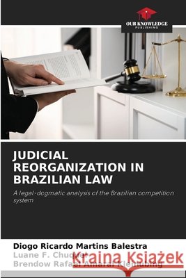 Judicial Reorganization in Brazilian Law Martins Balestra, Diogo Ricardo, F. Chuquel, Luane, Amaral Kleinubing, Brendow Rafael 9786209770807