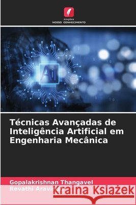 Técnicas Avançadas de Inteligência Artificial em Engenharia Mecânica Thangavel, Gopalakrishnan, Aravindh, Revathi 9786209773198