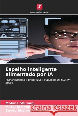 Espelho inteligente alimentado por IA Mobina Shirvani Maryam Shojaei Seyed Shahrooz Mirjalali 9786209777387