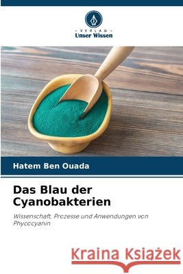 Das Blau der Cyanobakterien Ben Ouada, Hatem 9786209777851