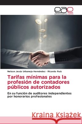Tarifas mínimas para la profesión de contadores públicos autorizados Urbaneja Hernández, Nelson Jesús, Ruíz, Ricardo 9786209778117