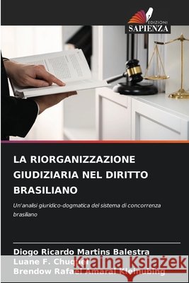 La Riorganizzazione Giudiziaria Nel Diritto Brasiliano Martins Balestra, Diogo Ricardo, F. Chuquel, Luane, Amaral Kleinubing, Brendow Rafael 9786209778483
