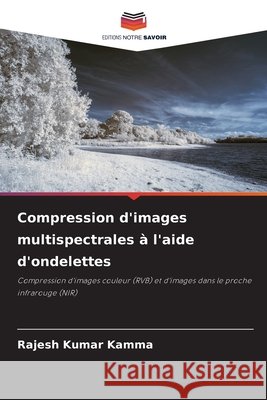 Compression d'images multispectrales ? l'aide d'ondelettes Rajesh Kumar Kamma 9786209778636
