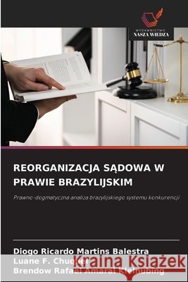 Reorganizacja SĄdowa W Prawie Brazylijskim Martins Balestra, Diogo Ricardo, F. Chuquel, Luane, Amaral Kleinubing, Brendow Rafael 9786209781049