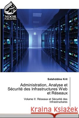 Administration, Analyse et Sécurité des Infrastructures Web et Réseaux Krit, Salahddine 9786209782237 Noor Publishing