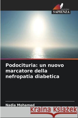 Podocituria: un nuovo marcatore della nefropatia diabetica Nadia Mohamed 9786209787393