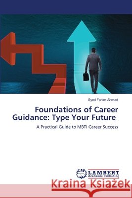 Foundations of Career Guidance: Type Your Future Ahmad, Syed Fahim 9786209787911