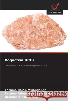 Bogactwa Riftu Mwanganga, Fatuma Rajab, Mwaramuno, Fatuma Athuman, Rop, Bernard Kipsang 9786209790232 Wydawnictwo Nasza Wiedza