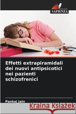 Effetti extrapiramidali dei nuovi antipsicotici nei pazienti schizofrenici Jain, Pankaj 9786209791253