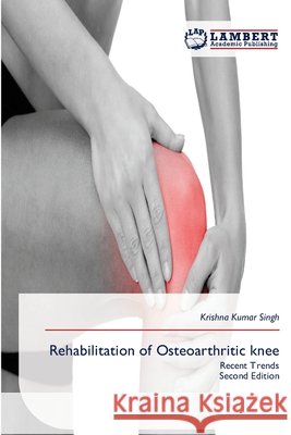 Rehabilitation of Osteoarthritic knee Kumar Singh, Krishna 9786209791390