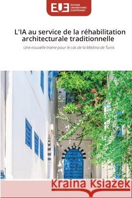 L'IA au service de la réhabilitation architecturale traditionnelle Issaoui, Hana 9786209791512