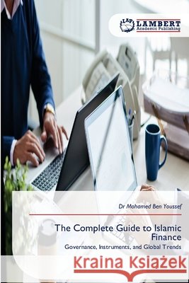 The Complete Guide to Islamic Finance Ben Youssef, Mohamed 9786209792519 LAP Lambert Academic Publishing