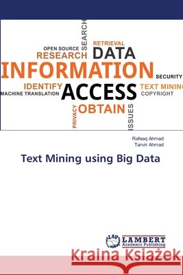 Text Mining using Big Data Ahmed, Rafeeq, Ahmad, Tanvir 9786209795305