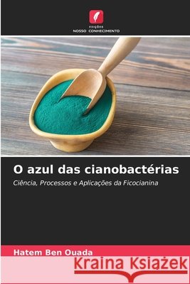 O azul das cianobactérias Ben Ouada, Hatem 9786209795770