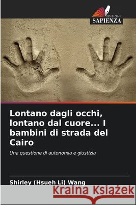 Lontano dagli occhi, lontano dal cuore... I bambini di strada del Cairo Wang, Shirley (Hsueh Li) 9786209796050 Edizioni Sapienza