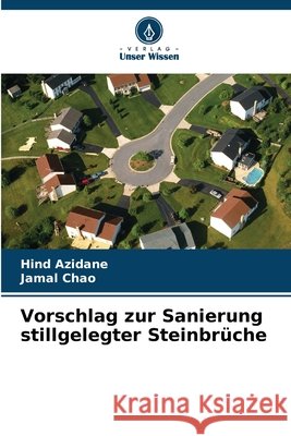 Vorschlag zur Sanierung stillgelegter Steinbrüche Azidane, Hind, Chao, Jamal 9786209796340 Verlag Unser Wissen