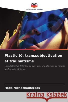 Plasticité, transsubjectivation et traumatisme Niknezhadferdos, Hoda 9786209797668