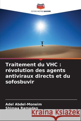 Traitement du VHC: révolution des agents antiviraux directs et du sofosbuvir Abdel-Moneim, Adel, Ramadan, Shimaa 9786209797996