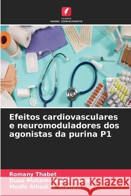 Efeitos cardiovasculares e neuromoduladores dos agonistas da purina P1 Romany Thabet Duaa Mohammed Al-Sharari Modhi Alhadi N. Alanazi 9786209798849