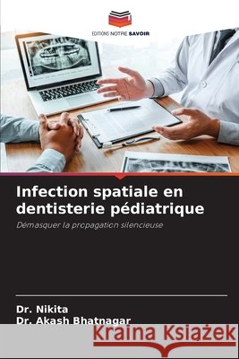 Infection spatiale en dentisterie pédiatrique Nikita, Bhatnagar, Akash 9786209800849