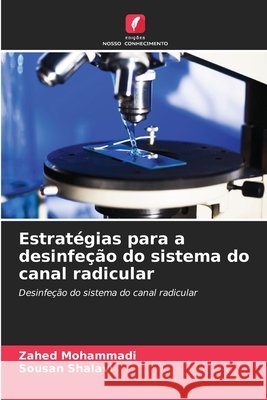 Estrat?gias para a desinfe??o do sistema do canal radicular Zahed Mohammadi Sousan Shalavi 9786209800955