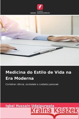 Medicina do Estilo de Vida na Era Moderna Hussain Udaipurwala, Iqbal 9786209802768