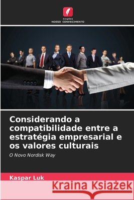 Considerando a compatibilidade entre a estratégia empresarial e os valores culturais Luk, Kaspar 9786209802881