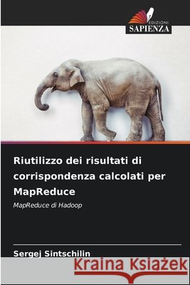 Riutilizzo dei risultati di corrispondenza calcolati per MapReduce Sergej Sintschilin 9786209803291
