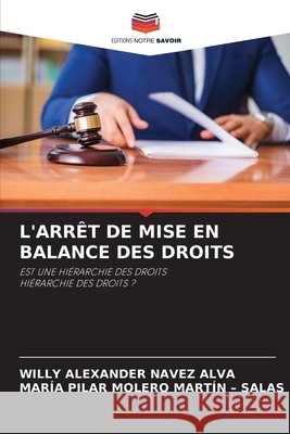 L'Arrêt de Mise En Balance Des Droits Navez Alva, Willy Alexander, Molero Martín -. Salas, María Pilar 9786209804793