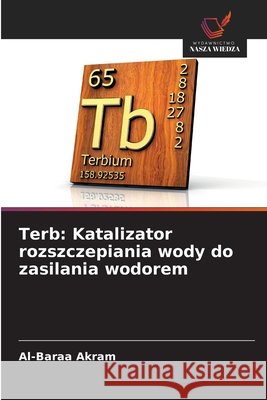 Terb: Katalizator rozszczepiania wody do zasilania wodorem Akram, Al-Baraa 9786209807664