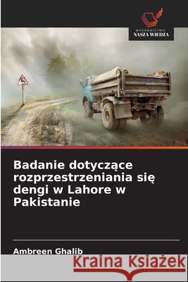 Badanie dotyczące rozprzestrzeniania się dengi w Lahore w Pakistanie Ghalib, Ambreen 9786209809835