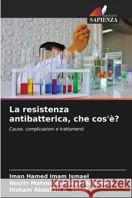 La resistenza antibatterica, che cos'è? Imam Ismael, Iman Hamed, Morsy Mohamed, Nesrin Mahmoud, A. Yosef, Hisham Abdallah 9786209811111