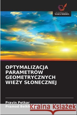 Optymalizacja Parametrów Geometrycznych WieŻy Slonecznej Petkar, Pravin, Belkhode, Pramod 9786209812064 Wydawnictwo Nasza Wiedza