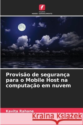 Provisão de segurança para o Mobile Host na computação em nuvem Rahane, Kavita 9786209812743 Edicoes Nosso Conhecimento