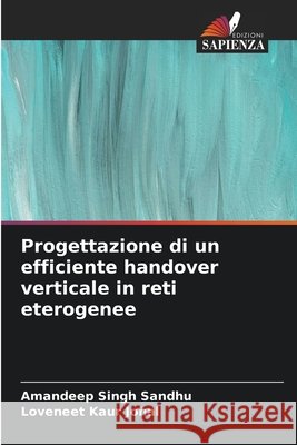 Progettazione di un efficiente handover verticale in reti eterogenee Sandhu, Amandeep Singh, Johal, Loveneet Kaur 9786209812798