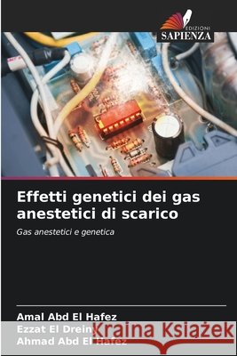 Effetti genetici dei gas anestetici di scarico Abd El Hafez, Amal, El Dreiny, Ezzat, Abd El Hafez, Ahmad 9786209812828