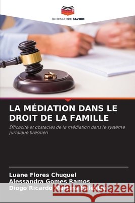La Médiation Dans Le Droit de la Famille Flores Chuquel, Luane, Gomes Ramos, Alessandra, Martins Balestra, Diogo Ricardo 9786209813993